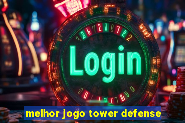 melhor jogo tower defense